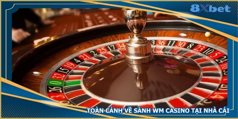 toan-canh-ve-sanh-wm-casino-tai-nha-cai
