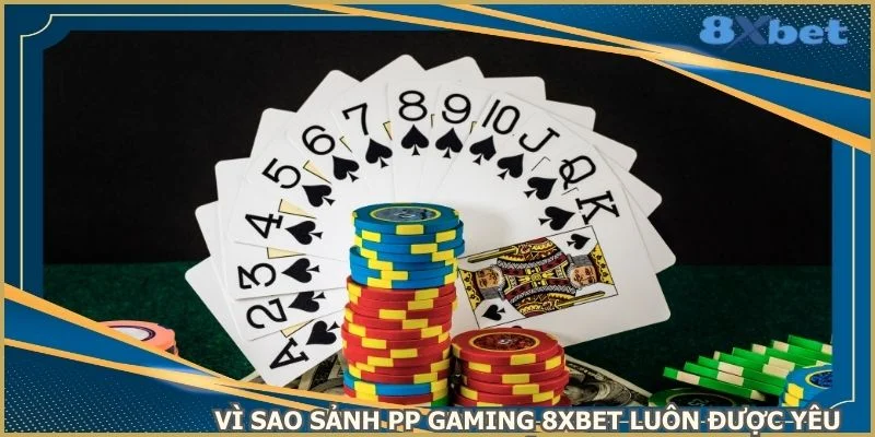 vi-sao-sanh-pp-gaming-8xbet-luon-duoc-yeu-thich